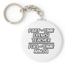 Part-Time French Teacher...Full-Time Ninja keychains