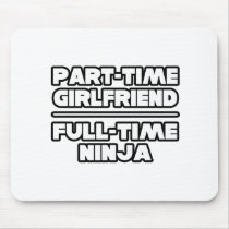 Part Time Girlfriend...Full Time Ninja mousepads