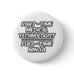 Part-Time Med. Technologist...Full-Time Ninja Pins