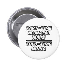 Part-Time Neonatal Nurse...Full-Time Ninja Pins