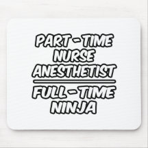 Part-Time Nurse Anesthetist...Full-Time Ninja Mousepad