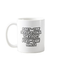 Part-Time Occ Therapist...Full-Time Ninja mugs