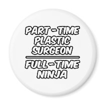 Part-Time Plastic Surgeon...Full-Time Ninja magnets