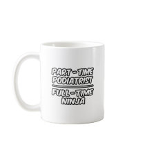 Part-Time Podiatrist...Full-Time Ninja Coffee Mugs