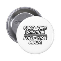 Part-Time Principal...Full-Time Ninja buttons