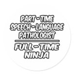 Part-Time Speech Pathologist...Full-Time Ninja Round Stickers