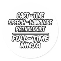 Part-Time Speech Pathologist...Full-Time Ninja Round Stickers