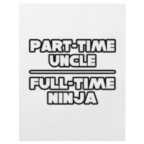 Part Time Uncle...Full Time Ninja flyers