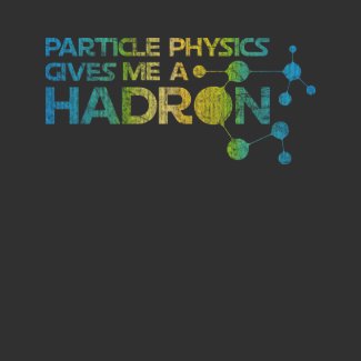 Particle Physics Gives me a Hadron Shirt shirt