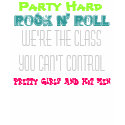 Party Hard, Rock n' Roll, We're the class you c... t-shirts by chrihailn Party Hard, Rock n' Roll, We're the class you c... t-shirts
