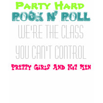 Party Hard, Rock n' Roll, We're the class you c... t-shirts by chrihailn Party Hard, Rock n' Roll, We're the class you c... t-shirts