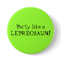 Party like a LEPRECHAUN! buttons by marykatedaily Party like a LEPRECHAUN! buttons