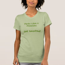 Party Like a PINATA! Get Smashed! t-shirts by marykatedaily Party Like a PINATA! Get Smashed! t-shirts