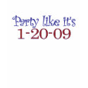 Party Like It's 1-20-2009 t-shirts