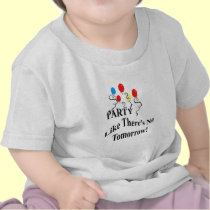 Party...Like There's No Tomorrow! t-shirts