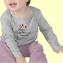 Party...Like There's No Tomorrow! t-shirts