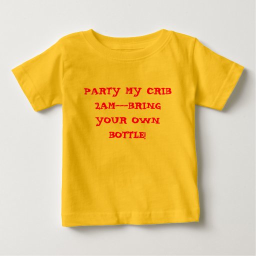 PARTY MY CRIB 2AMBRING YOUR OWN BOTTLE! BABY TShirt Zazzle