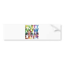Party Now Rehab late ones party T-shirt! Bumper Sticker