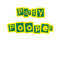 Party Pooper t-shirts