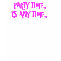 PARTY TIME IS ANYTIME t-shirts by JoAnnHayden PARTY TIME IS ANYTIME t-shirts