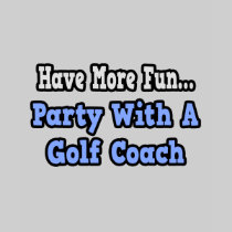Party With A Golf Coach Tee Shirt