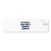 Party With A Physician Assistant Bumper Sticker