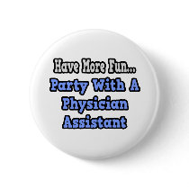 Party With A Physician Assistant Pinback Button