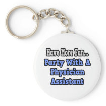 Party With A Physician Assistant Key Chain