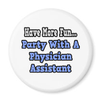 Party With A Physician Assistant Refrigerator Magnet