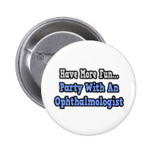 Party With An Ophthalmologist Pinback Button
