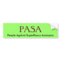PASA, People Against Superfluous Acronyms bumper stickers by Crapsmith PASA, People Against Superfluous Acronyms bumper stickers
