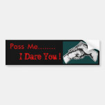 Pass Me........ I Dare You ! Bumper Sticker