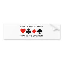 Pass Or Not To Pass That Is The Question (Bridge) Bumper Stickers