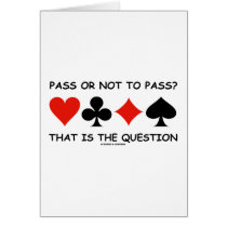 Pass Or Not To Pass That Is The Question (Bridge) Card