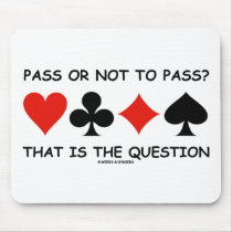 Pass Or Not To Pass That Is The Question (Bridge) Mousepads