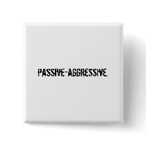 passive-aggressive. buttons by izzalooloo passive-aggressive. buttons