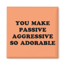 Passive Aggressive magnets