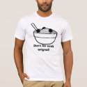 Pasta Don't be such orignal! t-shirts by cooksoccer2music Pasta Don't be such orignal! t-shirts