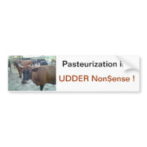 Pasteurization is UDDER Nonsense ! Bumper Stickers