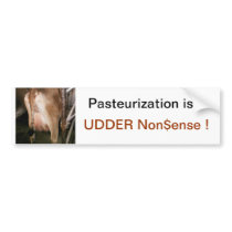 Pasteurization is UDDER Nonsense ! Bumper Sticker