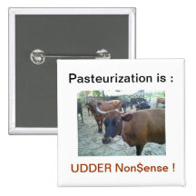 Pasteurization is UDDER Nonsense ! Buttons