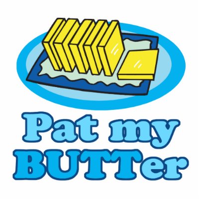 pat my butt butter funny food