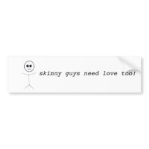 path4657, skinny guys need love too! bumper stickers by dreammaker path4657, skinny guys need love too! bumper stickers