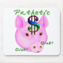 Pathetic Money Pig mousepad