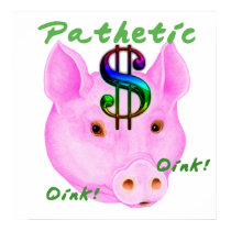 Pathetic Money Pig posters by uniqueandkinky Pathetic Money Pig posters