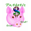 Pathetic Money Pig shirt