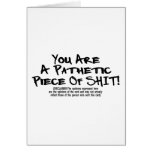 Pathetic Piece Of Shit Greeting Cards
