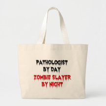 Pathologist by Day Zombie Slayer by Night Bags
