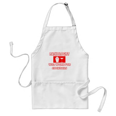 PathologistWill Work For Cocktails Apron by Pathologist_Shirts. Great shirts and gifts for your favourite pathologist. Or if you're a proud pathologist 