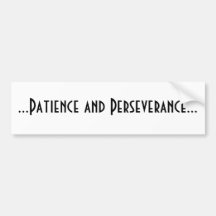 Patience and Perseverance Bumper Stickers